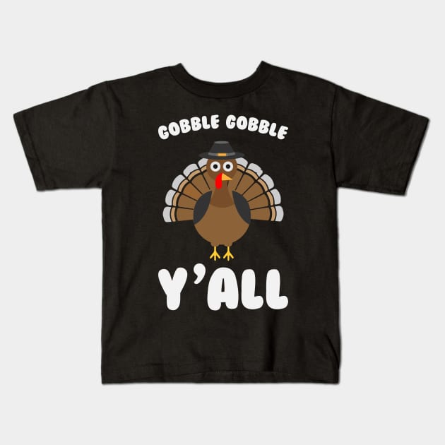 Gobble Gobble Yall - Funny Thanksgiving Day Kids T-Shirt by kdpdesigns